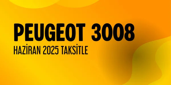 2025 Yılı Taksitle Peugeot 3008